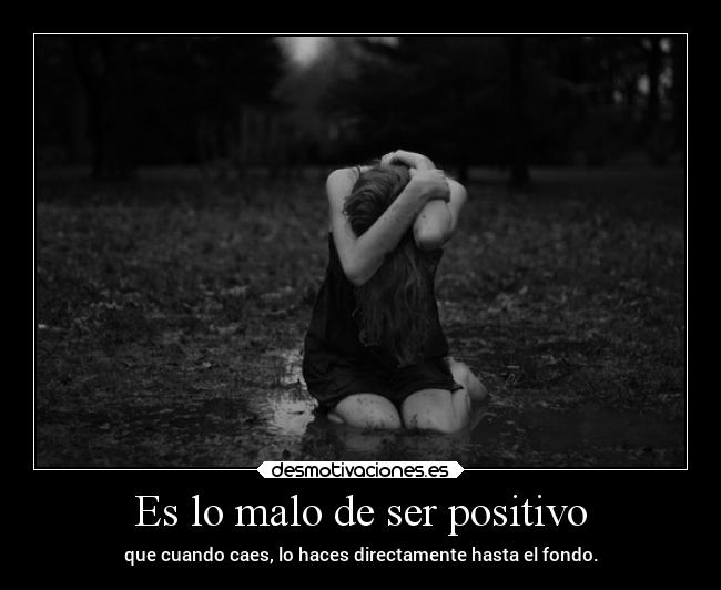 Es lo malo de ser positivo -