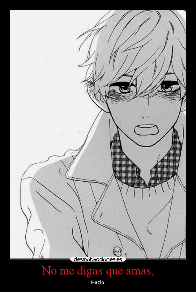 No me digas que amas, -