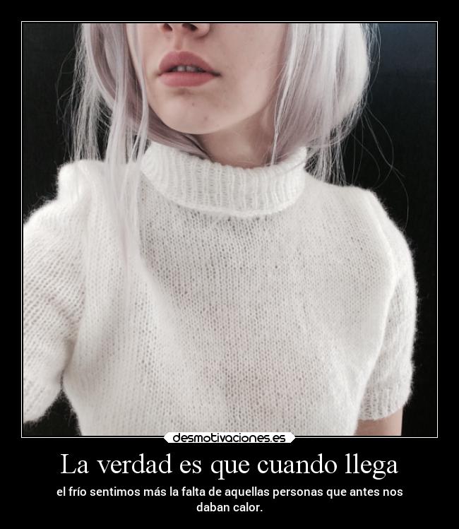 La verdad es que cuando llega -