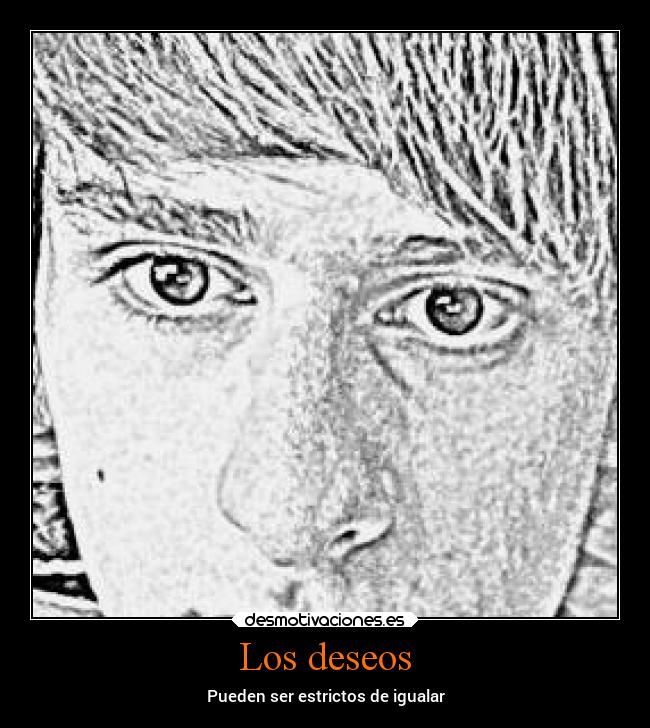 Los deseos - Pueden ser estrictos de igualar
