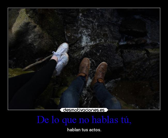 De lo que no hablas tú, -