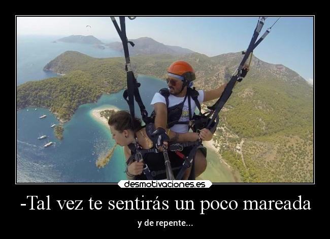 -Tal vez te sentirás un poco mareada -