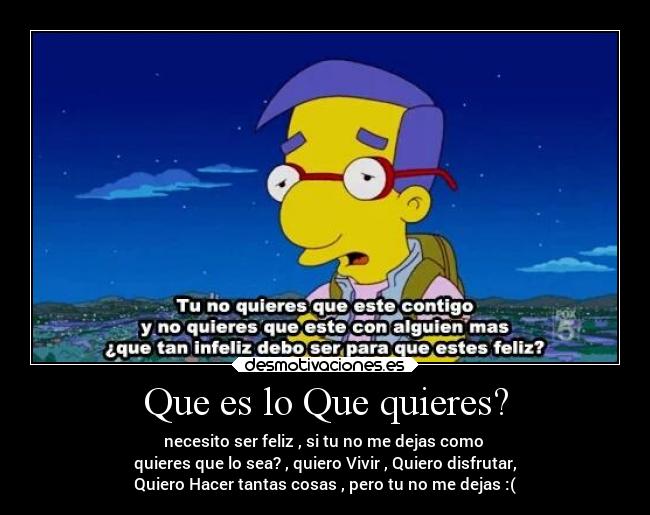 Que es lo Que quieres? -
