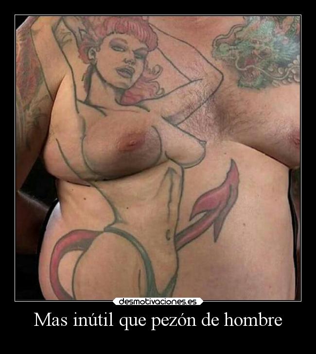 Mas inútil que pezón de hombre -