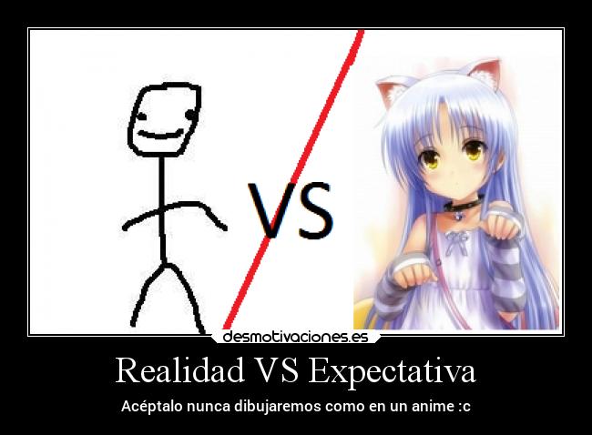 Realidad VS Expectativa - Acéptalo nunca dibujaremos como en un anime :c