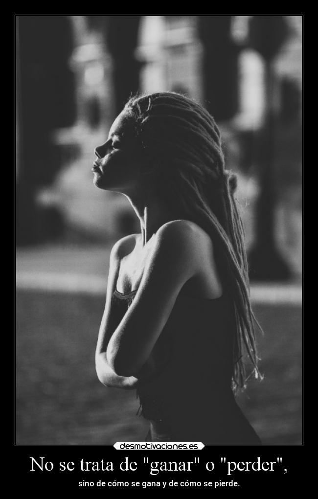 No se trata de ganar o perder, -