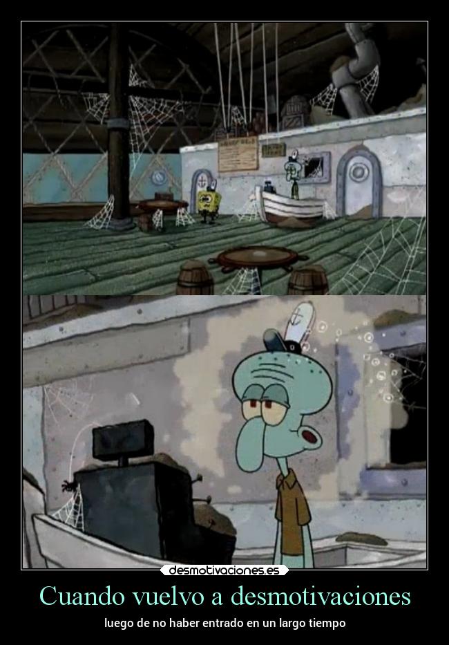 Cuando vuelvo a desmotivaciones - luego de no haber entrado en un largo tiempo