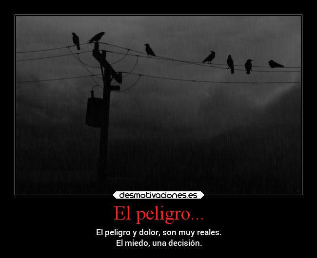 El peligro... -