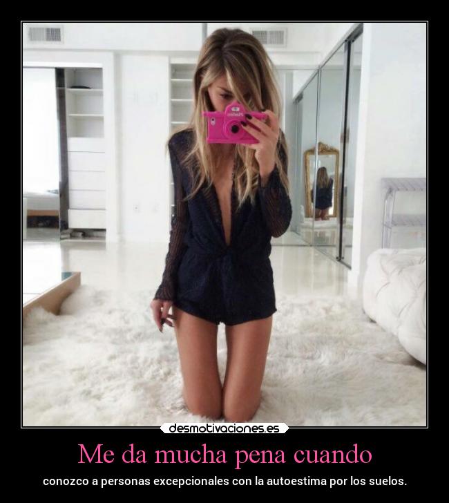 Me da mucha pena cuando -