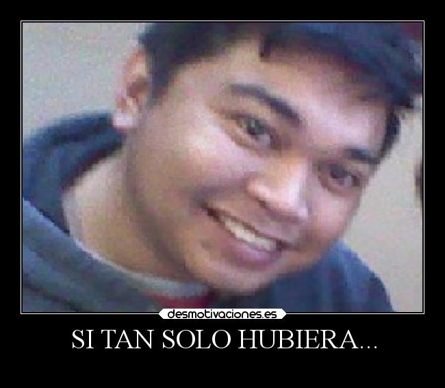 SI TAN SOLO HUBIERA... -