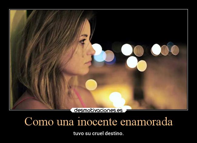 Como una inocente enamorada - tuvo su cruel destino.