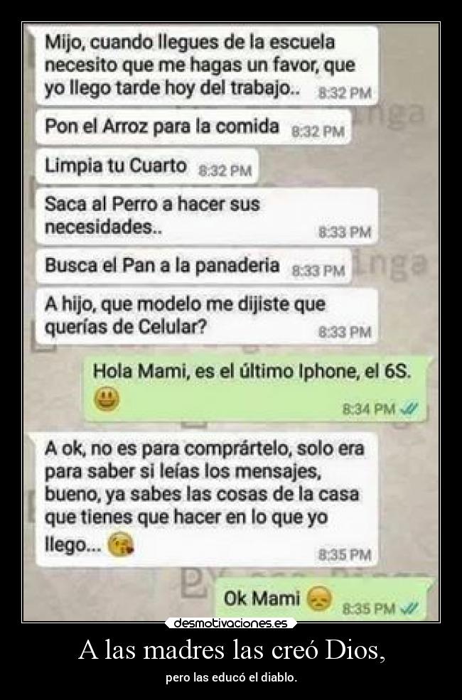 A las madres las creó Dios, - pero las educó el diablo.