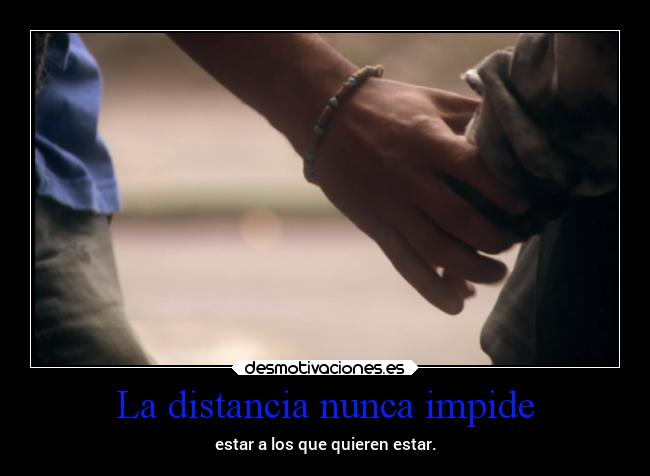 La distancia nunca impide -