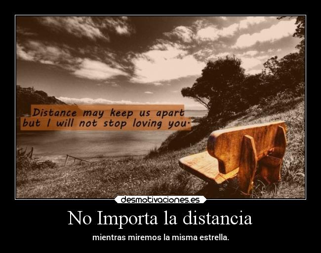 No Importa la distancia - mientras miremos la misma estrella.