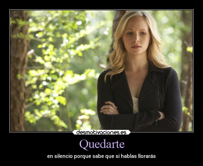 Quedarte - en silencio porque sabe que si hablas llorarás