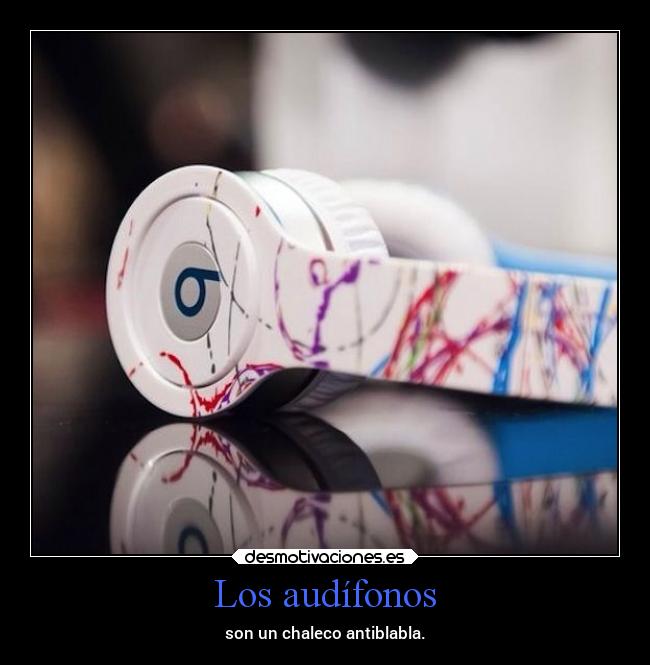 Los audífonos - son un chaleco antiblabla.