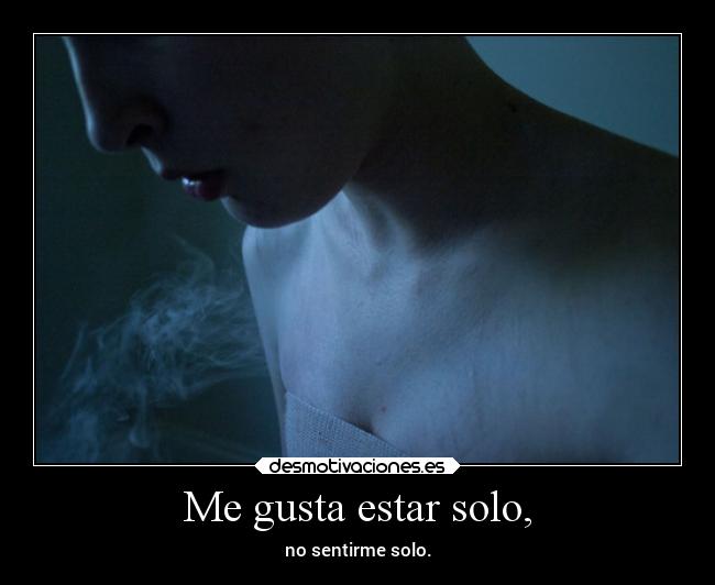 Me gusta estar solo, -