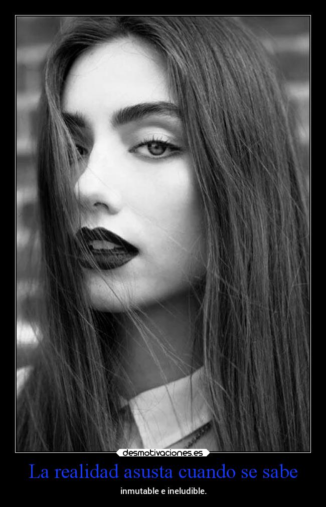 La realidad asusta cuando se sabe -