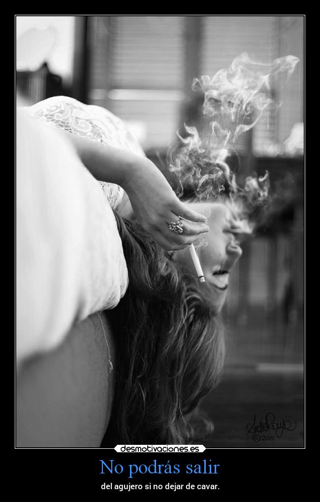 No podrás salir - del agujero si no dejar de cavar.