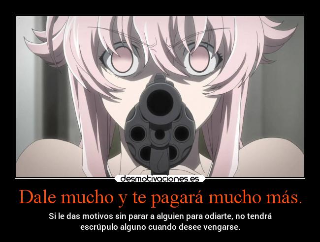 Dale mucho y te pagará mucho más. -