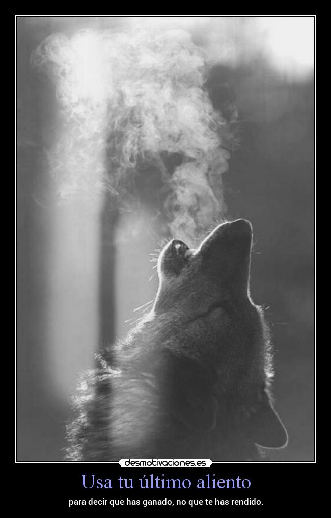 Usa tu último aliento -