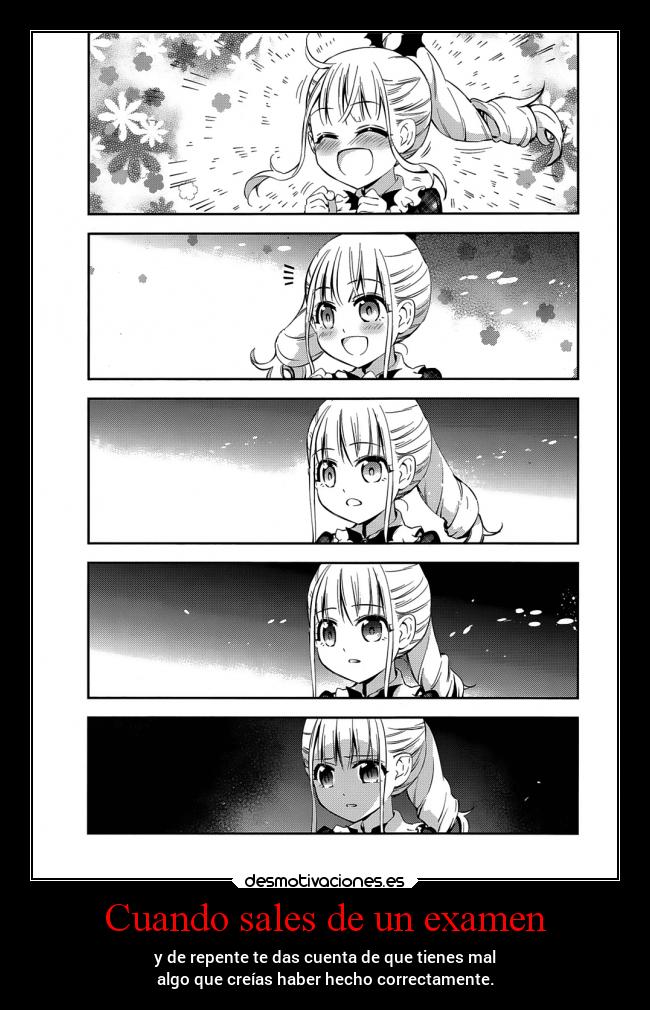 Cuando sales de un examen - y de repente te das cuenta de que tienes mal
algo que creías haber hecho correctamente.