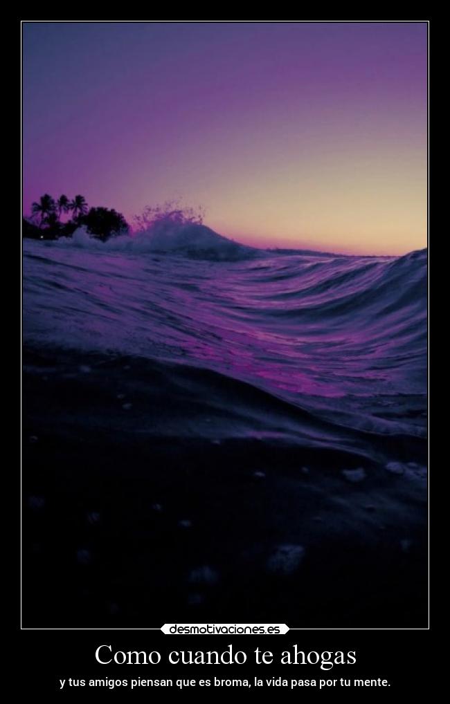 Como cuando te ahogas -