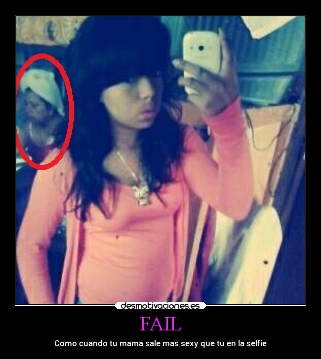 FAIL - Como cuando tu mama sale mas sexy que tu en la selfie
