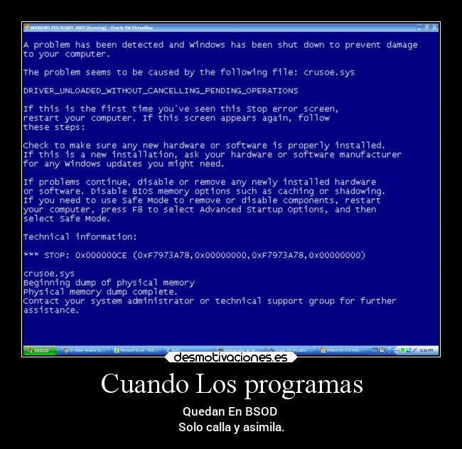 Cuando Los programas - Quedan En BSOD 
Solo calla y asimila.