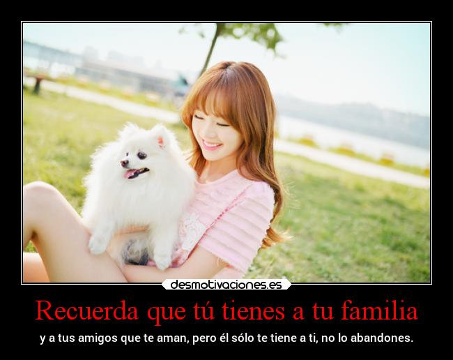 Recuerda que tú tienes a tu familia -