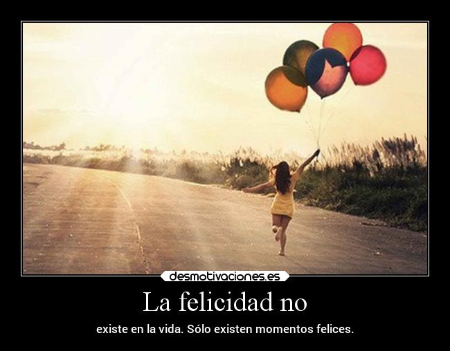 La felicidad no - 