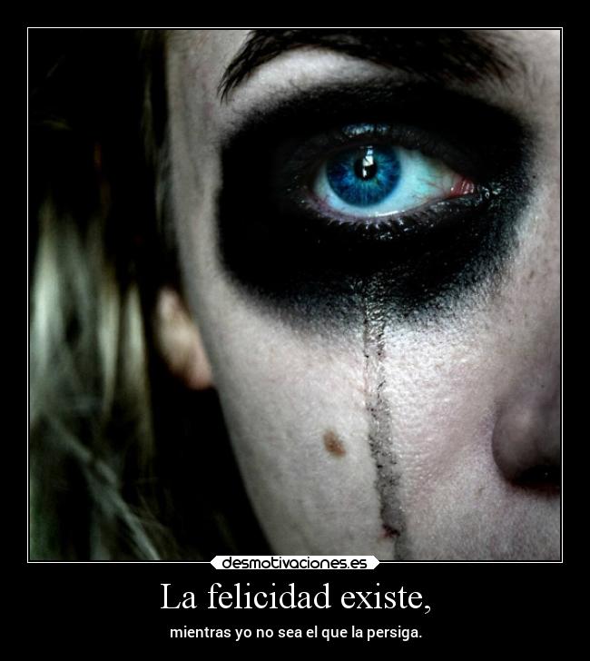 La felicidad existe, -