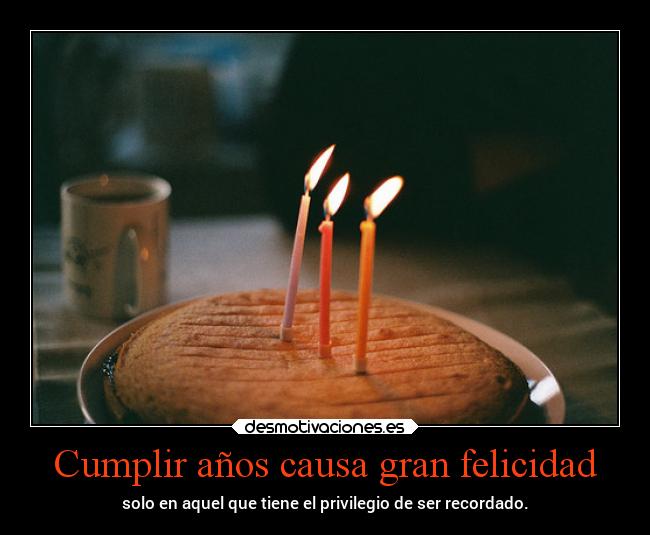 Cumplir años causa gran felicidad -