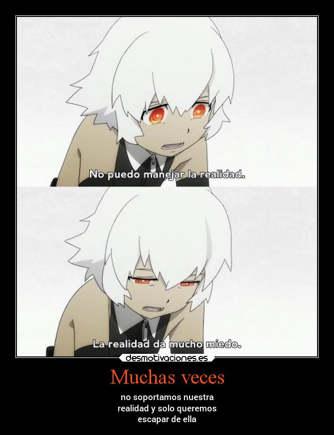 Muchas veces - no soportamos nuestra
realidad y solo queremos
escapar de ella