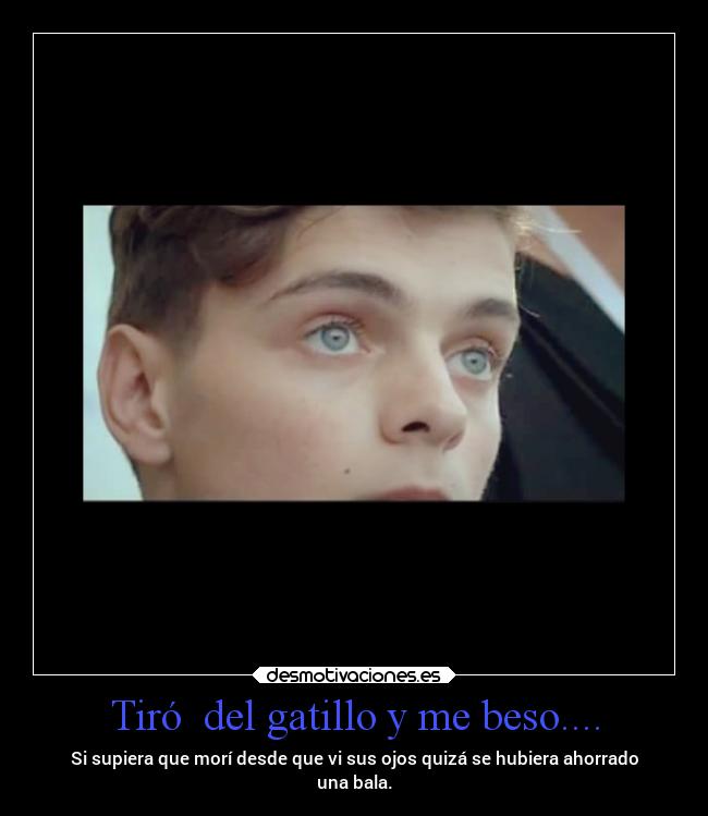 Tiró del gatillo y me beso.... -