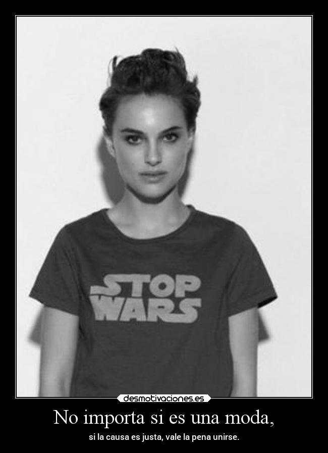 No importa si es una moda, - si la causa es justa, vale la pena unirse.