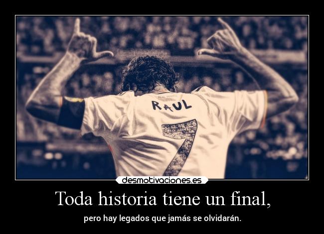 Toda historia tiene un final, - pero hay legados que jamás se olvidarán.