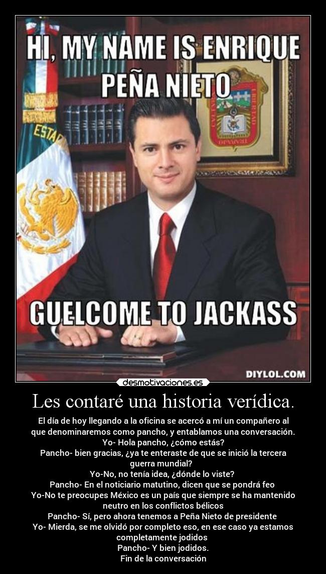 Les contaré una historia verídica. - 