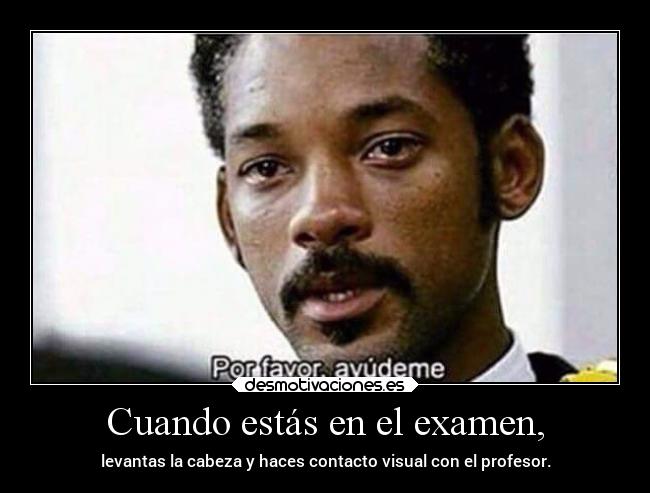Cuando estás en el examen, -