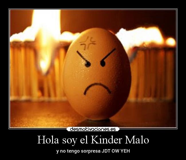 Hola soy el Kinder Malo - 