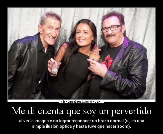 Me di cuenta que soy un pervertido - al ver la imagen y no lograr reconocer un brazo normal (si, es una
simple ilusión óptica y hasta tuve que hacer zoom).