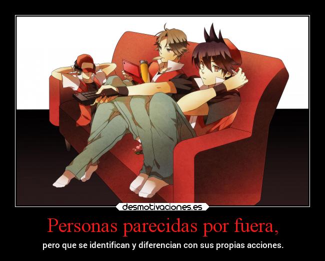 Personas parecidas por fuera, - pero que se identifican y diferencian con sus propias acciones.