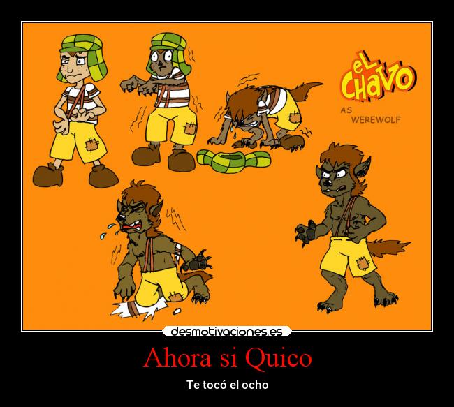 Ahora si Quico -