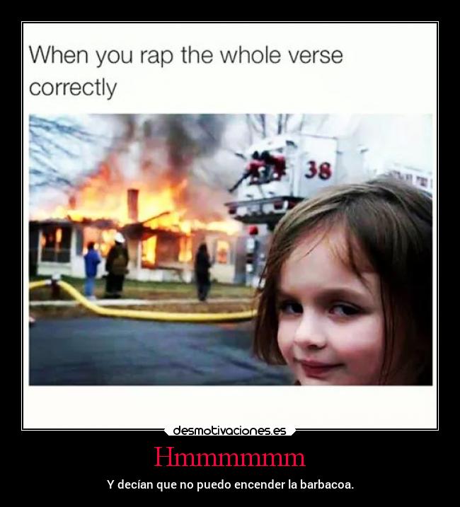 Hmmmmmm - Y decían que no puedo encender la barbacoa.