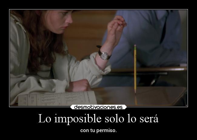 Lo imposible solo lo será -