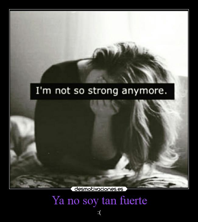Ya no soy tan fuerte - 
