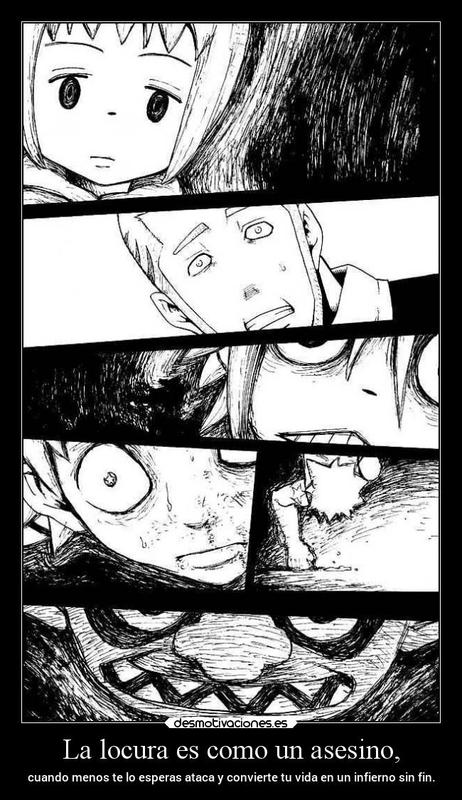 La locura es como un asesino, -