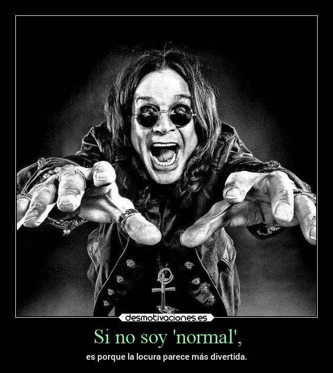 Si no soy normal, -