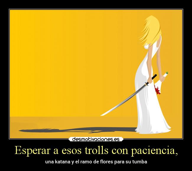 Esperar a esos trolls con paciencia, - 