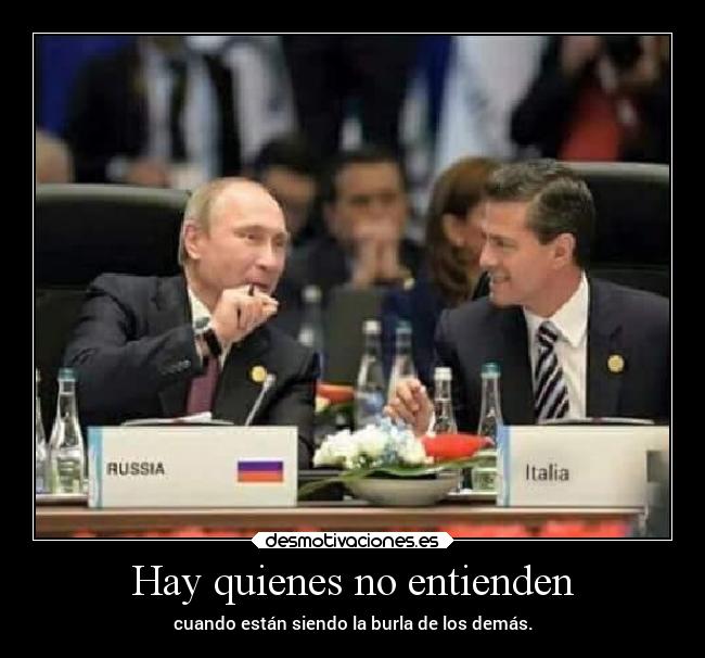 Hay quienes no entienden - cuando están siendo la burla de los demás.